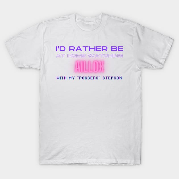 Aillox poggers stepson twitch youtube content creator T-Shirt by LWSA